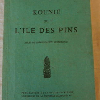 Georges PISIER, Kounié ou L'ile des Pins essai de Monographie Historique