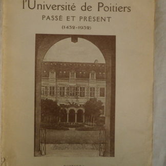 Histoire de l'universite de Poitiers, passé et présent, 1432-1932