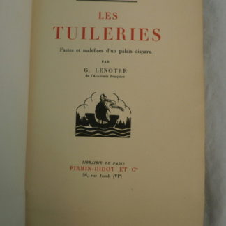 G. Lenotre, les Tuileries, Fastes et maléfices d'un palais disparu