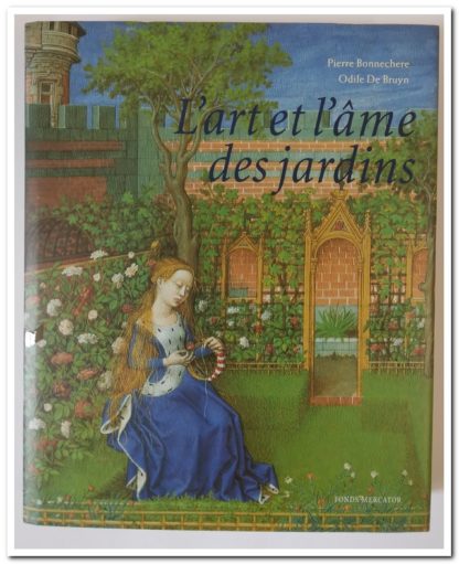 L'Art et l'Ame des Jardins Pierre Bonnechere, Odile de Bruyn