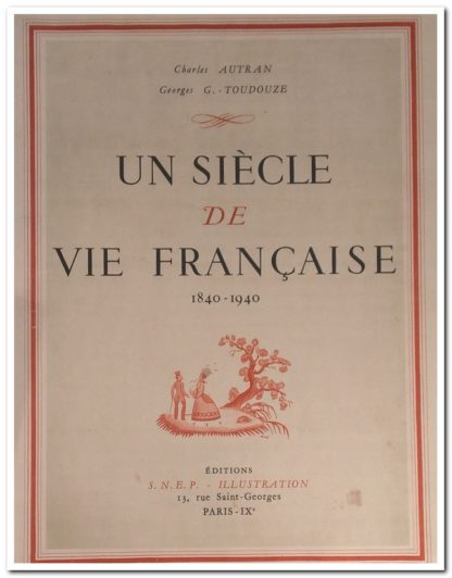 Un Siècle de vie Francaise 1840 - 1940 Éditeur : S.N.E.P. - Illustration en 1948,Reliure:Hardcover,bon état,une couverture souple et une jaquette rigide mais jaquette un peu déchirée