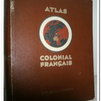 Atlas colonial français. Colonies, protectorats et pays sous mandat.