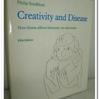 Creativity and Disease-How Illness Affects Literature, Art and Music