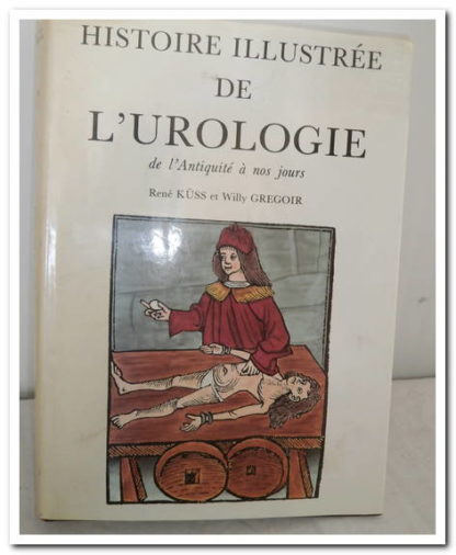 Histoire illustrée de l'urologie.