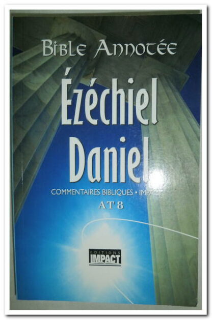 Bible annotée A.T. 8 - Ézéchiel Daniel.