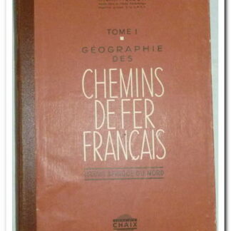 GÉOGRAPHIE DES CHEMINS DE FER FRANÇAIS TOME 1 - SNCF. H.LARTILLEUX.
