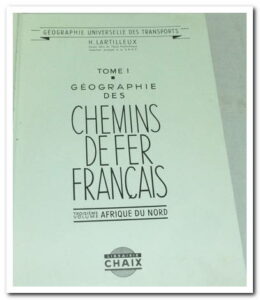 GÉOGRAPHIE DES CHEMINS DE FER FRANÇAIS TOME 1 - SNCF. H.LARTILLEUX.
