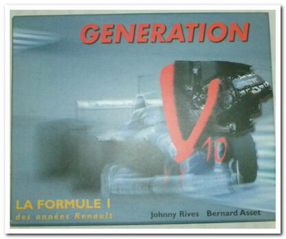 Génération, V10. Formule 1 des années Renault - Johnny Rives.