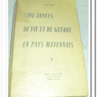Cinq années de vie et de guerre en pays mayennais - Marc Valée.
