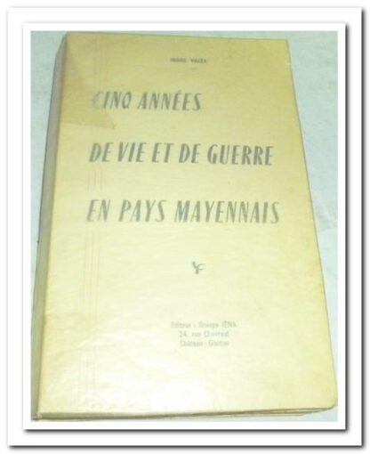 Cinq années de vie et de guerre en pays mayennais - Marc Valée.