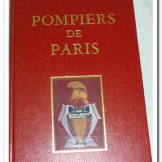 SAPEURS POMPIERS de PARIS - DES ORIGINES à NOS JOURS - Aristide Arnaud.