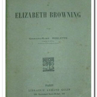 La vie et l'œuvre d'Elizabeth Barrett Browning - MERLETTE Germaine-Marie.
