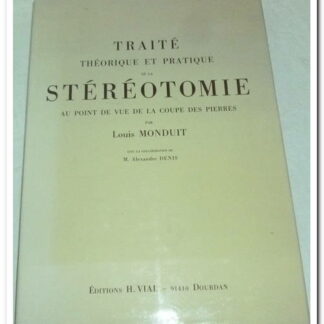 Traité théorique et pratique de la stéréotomie au point de vue de la coupe des pierres - Monduit Louis