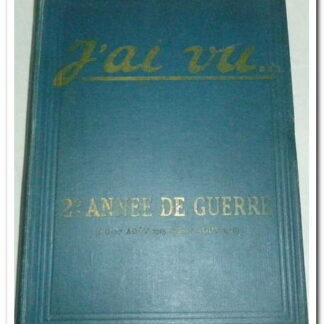 J'AI VU - DEUXIÈME ANNÉE DE GUERRE DU 1ER AOUT 1915 AU 1ER AOUT 1916